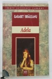 ADELA de GARABET IBRAILEANU , 2006 * PREZINTA PATA DE CULOARE INCHISA LA MARGINEA INFERIOARA A PAGINII