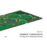 Nebbien v&aacute;rosligete - A vil&aacute;g első n&eacute;pkertje Pesten - Dr. J&aacute;mbor Imre