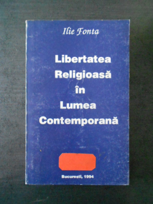 ILIE FONTA - LIBERTATEA RELIGIOASA IN LUMEA CONTEMPORANA