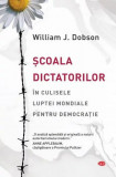 Școală dictatorilor. &Icirc;n culisele luptei mondiale pentru democrație - Paperback brosat - William J. Dobson - Litera