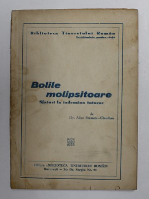 BOLILE MOLIPSITOARE - SFATURI LE INDEMANA TUTUROR de ALICE STAMATE - CLAUDIAN , 1944 , PREZINTA PETE SI URME DE UZURA * foto