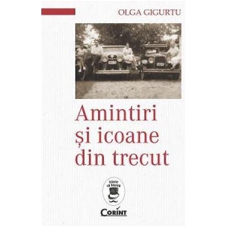 Amintiri si icoane din trecut - Olga Gigurtu