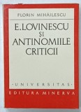 E. LOVINESCU SI ANTINOMIILE CRITICII de FLORIN MIHAILESCU , 1972 , DEDICATIE *