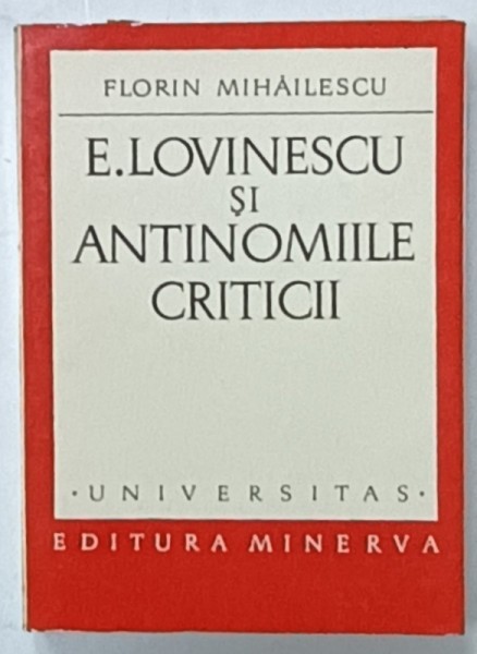 E. LOVINESCU SI ANTINOMIILE CRITICII de FLORIN MIHAILESCU , 1972 , DEDICATIE *