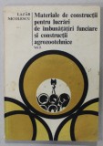 MATERIALE DE CONSTRUCTII PENTRU LUCRARI DE IMBUNATATIRI FUNCIARE SI CONSTRUCTII AGROZOOTEHNICE , de LAZAR NICOLESCU , VOLUMUL II , 1984 , PREZINTA HAL