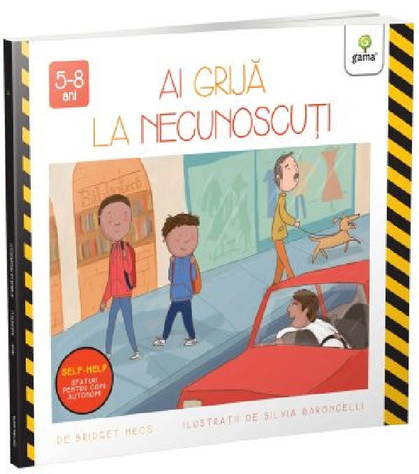 Ai Grija La Necunoscuti, Bridget Heos, Silvia Baroncelli - Editura Gama