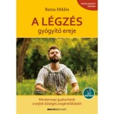 A l&eacute;gz&eacute;s gy&oacute;gy&iacute;t&oacute; ereje - Mindennapi gyakorlatok a sejtek bős&eacute;ges oxig&eacute;nell&aacute;t&aacute;s&aacute;&eacute;rt - Let&ouml;lthető mp3-medit&aacute;ci&oacute;val - Barna Mikl&oacute;s