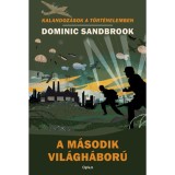 A m&aacute;sodik vil&aacute;gh&aacute;bor&uacute; - Kalandoz&aacute;sok a t&ouml;rt&eacute;nelemben - Dominic Sandbrook