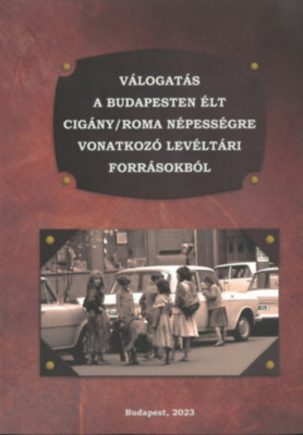 V&amp;aacute;logat&amp;aacute;s a Budapesten &amp;eacute;lt cig&amp;aacute;ny/roma n&amp;eacute;pess&amp;eacute;gre vonatkoz&amp;oacute; lev&amp;eacute;lt&amp;aacute;ri forr&amp;aacute;sokb&amp;oacute;l - R&amp;aacute;cz Attila foto