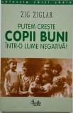 Zig Ziglar - Putem Creste Copii Buni Intr-o Lume Negativa Carte Beletristica Anticariat Stare Buna