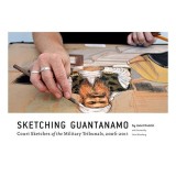 Sketching Guantanamo Court Sketches Of The Military Tribunals 20062012