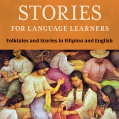 Tagalog Stories for Language Learners: Folktales and Stories in Filipino and English (Free Online Audio)