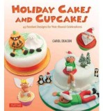 Holiday Cakes and Cupcakes: 45 Fondant Designs for Year-round Celebrations | Carol Deacon