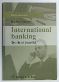 INTERNATIONAL BANKING , TEORIE SI PRACTICI de BOGDAN CAPRARU , 2011