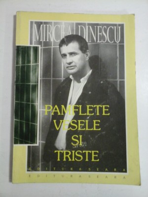 PAMFLETE VESELE SI TRISTE (1990-1996) cu o postfata de &amp;quot; un grup de patrioti din Slobozia &amp;quot; - MIRCEA DINESCU foto