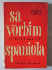 SA VORBIM SPANIOLA , EXERCITII LEXICALE de SANDA MINEA , 1965 foto