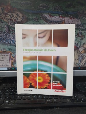 Terapia florală de Bach. Remedii pentru emoții, colecția Viața sănătoasă, editura Sol90, București 2009, 154 foto