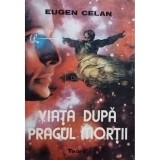 Eugen Celan - Viața după pragul morții (editia 1993)