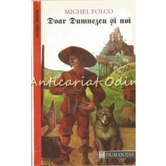 Doar Dumnezeu Si Noi - Michel Folco