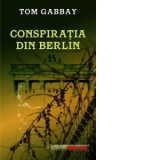 Conspiratia din Berlin - Tom Gabbay