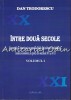 Intre Doua Secole I - Dan Teodorescu, Reportaje Interviuri, Editura Pim, Iasi, 442 pagini