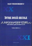 Cumpara ieftin Intre Doua Secole I - Dan Teodorescu, Reportaje Interviuri, Editura Pim, Iasi, 442 pagini