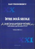 Cumpara ieftin Intre Doua Secole I - Dan Teodorescu, 2017