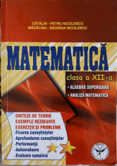 MATEMATICA, CLASA A XII-A. ALGEBRA SUPERIOARA, ANALIZA MATEMATICA-CATALIN PETRU NICOLESCU, MADALINA GEORGIA NICO foto