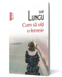 Cum să uiţi o femeie