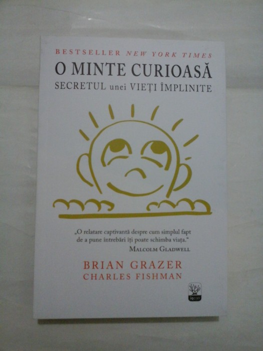 O MINTE CURIOASA - SECRETUL UNEI VIETI IMPLINITE - BRIAN GRAZER/ CHARLES FISHMAN