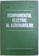 ECHIPAMENTUL ELECTRIC AL AERONAVELOR- I. ARON SI V. PAUN , BUC. 1990 foto