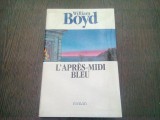 L&#039;APRES MIDI BLEU - WILLIAM BOYD (CARTE IN LIMBA FRANCEZA)