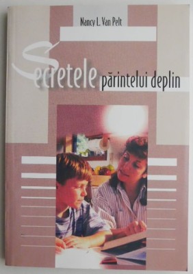 Secretele parintelui deplin &amp;ndash; Nancy L. van Pelt foto