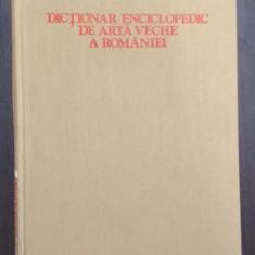 DICTIONAR ENCICLOPEDIC DE ARTA VECHE A ROMANIEI - RADU FLORESCU, H. DAICOVICIU