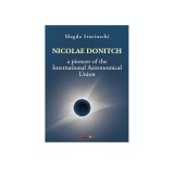 Nicolae Donitch - A pioneer of the International Astronomical Union | Magda Stavinschi, Eikon