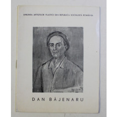 DAN BAJENARU , CATALOG DE EXPOZITIE , GALERIILE ' ORIZONT ' , BUCURESTI , IULIE - AUGUST , 1972