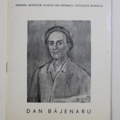 DAN BAJENARU , CATALOG DE EXPOZITIE , GALERIILE ' ORIZONT ' , BUCURESTI , IULIE - AUGUST , 1972