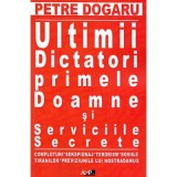 Ultimii dictatori, primele doamne si serviciile secrete - Petre Dogaru