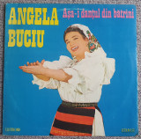 Vinil Angela Buciu, Asa-i dantul din batrani, Electrecord, calitate f buna, Populara