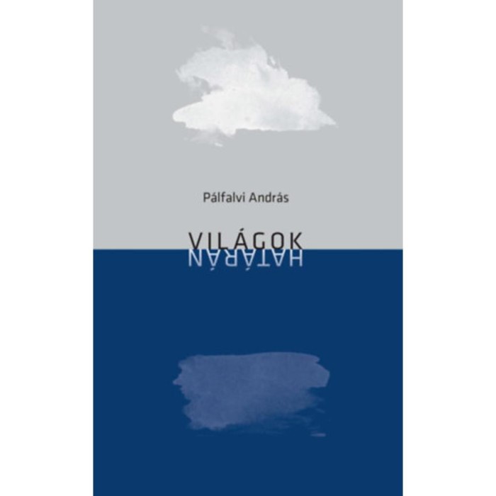 Vil&aacute;gok hat&aacute;r&aacute;n - Versek 2013-2019 - P&aacute;lfalvi Andr&aacute;s