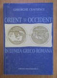 Gheorghe Ceausescu - Orient si Occident in lumea greco-romana