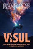 Carte Visul David Icke - Destinul Umanității &icirc;n Era Inteligenței Artificiale, Esență și Realitate