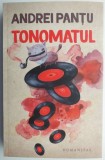 Tonomatul &ndash; Andrei Pantu - Roman Beletristica - Carte Noua/Anticariat