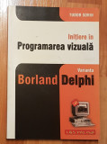 Initiere in programarea vizuala. Varianta Borland Delphi de Tudor Sorin