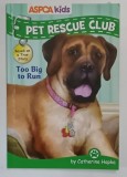 Carti Povesti PET RESCUE CLUB TOO BIG TO RUN Catherine Hapka Coperta Brosata 121 pag 2015