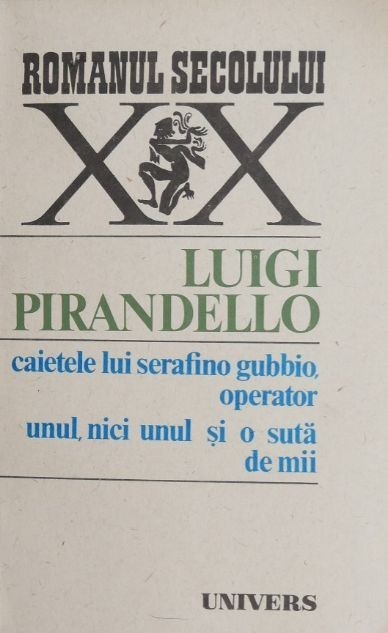 Caietele lui Serafino Gubbio, operator unul, nici unul si o suta de mii - Luigi Pirandello