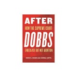 After Dobbs: How the Supreme Court Ended Roe But Not Abortion