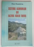 SISTEMUL ALUVIUNILOR DIN BAZINUL RAULUI TROTUS de DAN DUMITRIU , 2007