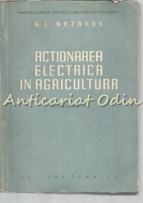 Actionarea Electrica In Agricultura - G. I. Nazarov - Tiraj: 2100 Exemplare