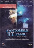 DVD Film documentar de colectie: Fantomele de pe Titanic ( r: James Cameron - vezi descriere )